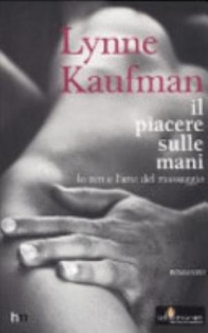 Il Piacere Sulle Mani - Lynne Kaufman, Mondadori