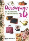 Découpage 3d. La Decorazione A Tre Dimensioni - Marisa Lupato