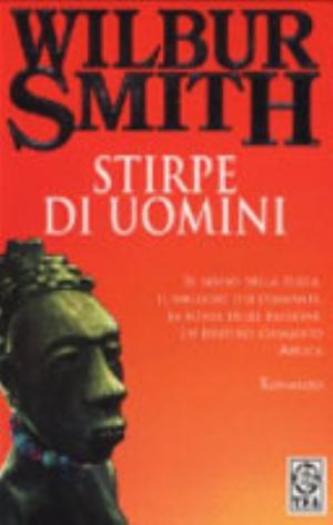 Stirpe Di Uomini : Romanzo - Wilbur Smith