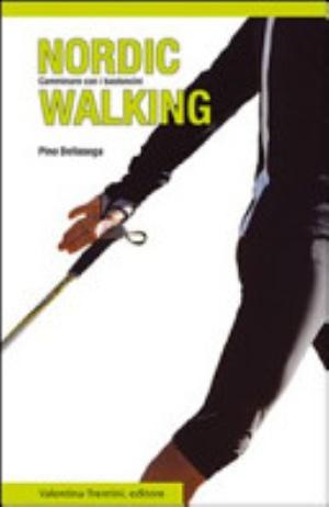Nordic Walking. Camminare Con I Bastoncini - Pino Dellasega