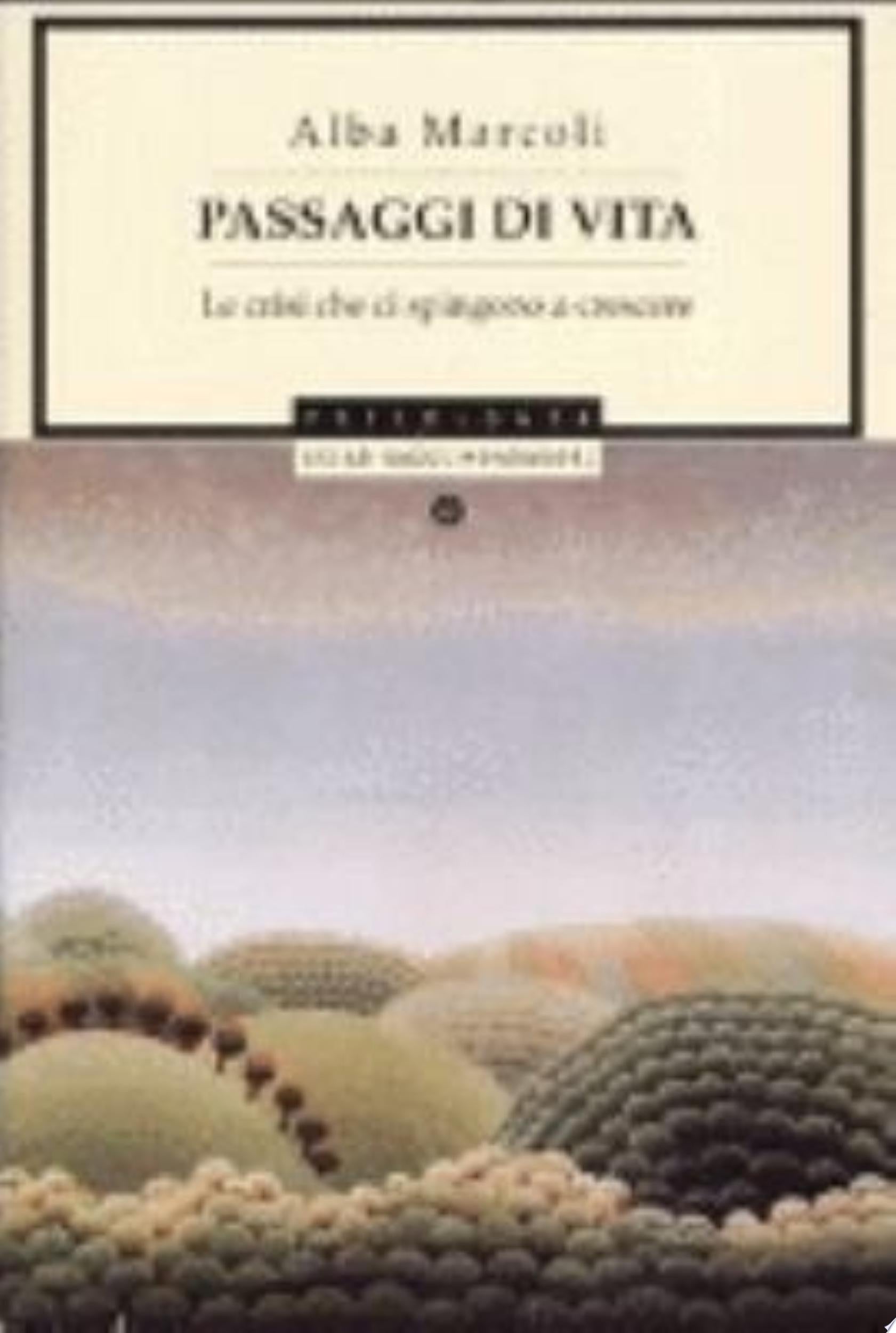 Passaggi Di Vita. Le Crisi Che Ci Spingono A Crescere - Alba Marcoli