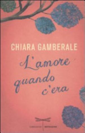 L'amore Quando C'era - Chiara Gamberale