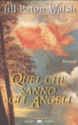 Quel Che Sanno Gli Angeli - Jill Paton Walsh