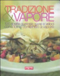 Tradizione & Vapore. 120 Ricette Gustose, Sane E Veloci Con Il Forno Combinato A Vapore - Davide Mazza