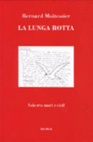 La Lunga Rotta. Solo Tra Mari E Cieli - Bernard Moitessier