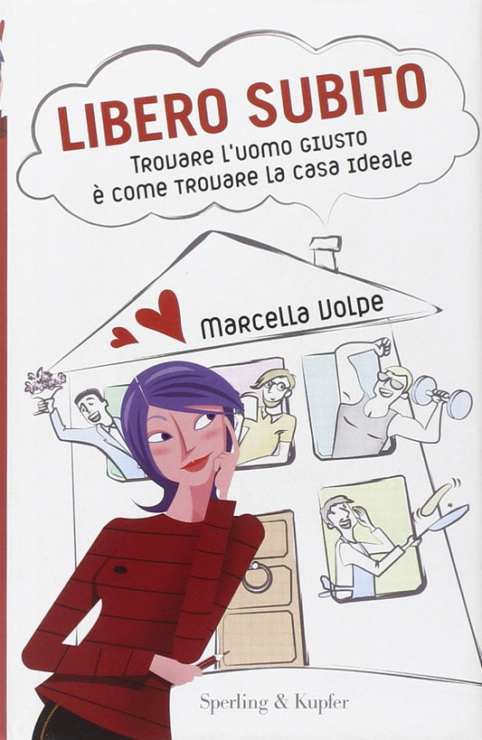 Libero Subito. Trovare L'uomo Giusto è Come Trovare La Casa Ideale - Marcella Volpe