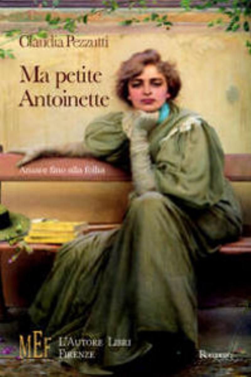 Ma Petite Antoinette. Amore Fino Alla Follia - Claudia Pezzutti