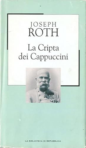 Joseph Roth. La Cripta Dei Cappuccini. La Biblioteca Di Repubblica