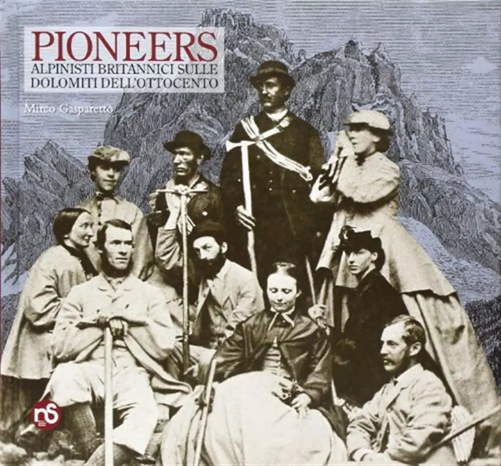 Pioneers. Alpinisti Britannici Sulle Dolomiti Dell'ottocento - Mirco Gasparetto