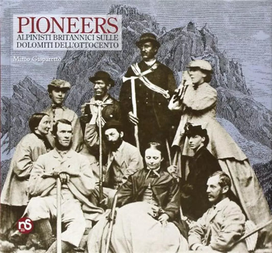Pioneers. Alpinisti Britannici Sulle Dolomiti Dell'ottocento - Mirco Gasparetto