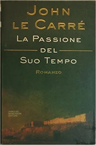 La Passione Del Suo Tempo - John Le Carré