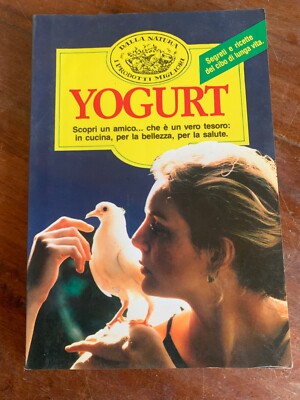 Yogurt. Scopri Un Amico... Che è Un Vero Tesoro: In Cucina, Per La Bellezza, Per La Salute - Tiziana Valpiana