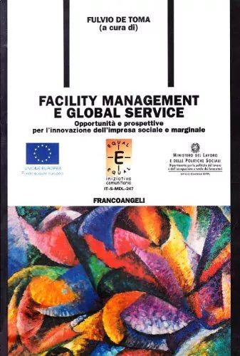 Facility Management E Global Service. Opportunità E Prospettive Per L'innovazione Dell'impresa Sociale E Marginale - Fulvio De Toma