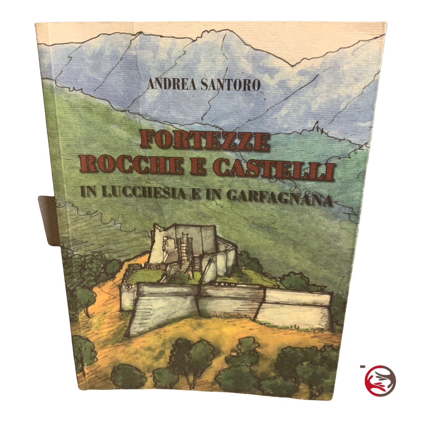 Fortresses, fortresses and castles in Lucca and Garfagnana - Andrea Santoro