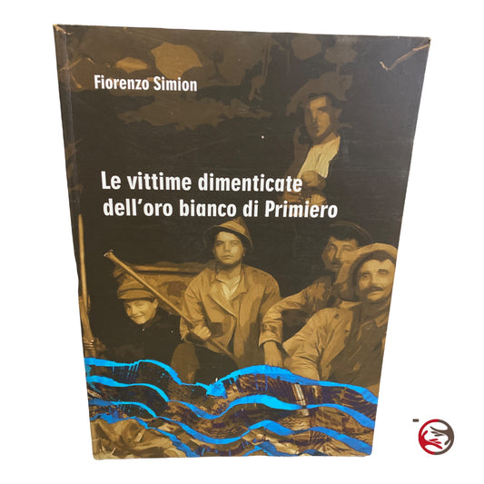 The forgotten victims of Primiero's white gold - Fiorenzo Simion