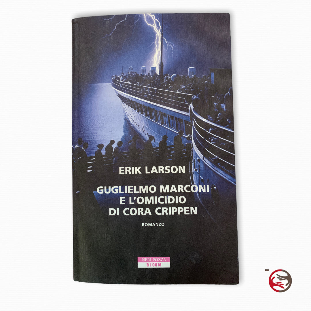 Erik Larson - Guglielmo Marconi and the murder of Cora Crippen