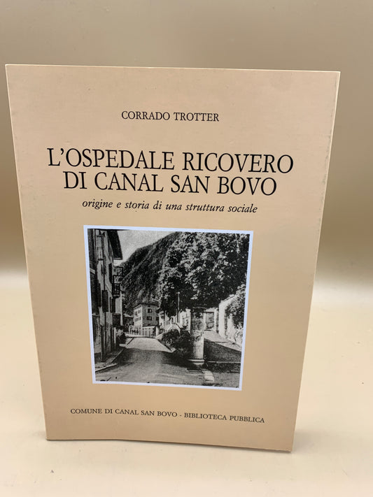 Das Krankenhaus Canal San Bovo – Ursprung und Geschichte einer sozialen Struktur – Corrado Trotter