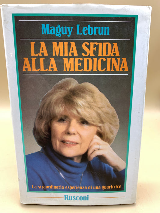 Meine Herausforderung an die Medizin – Die außergewöhnliche Erfahrung eines Heilers – Maguy Lebrun