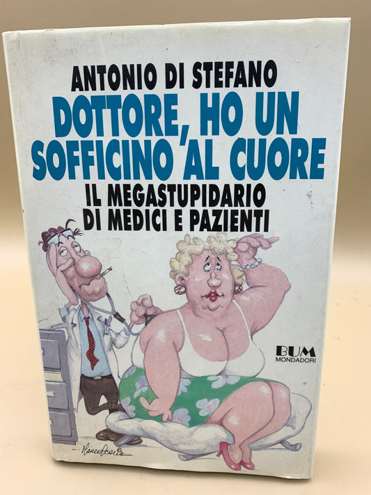 Dottore, ho un sofficino al cuore - il megastupidario di medici e pazienti - Antonio Di Stefano