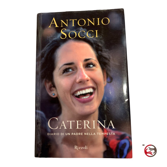 Caterina - diary of a father in the storm - Antonio Socci